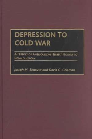 Depression to Cold War: A History of America from Herbert Hoover to Ronald Reagan de Joseph M. Siracusa