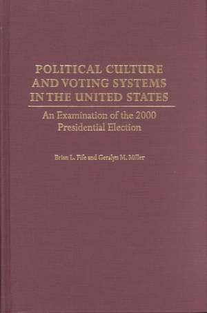 Political Culture and Voting Systems in the United States: An Examination of the 2000 Presidential Election de Brian L. Fife