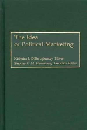 The Idea of Political Marketing de Nicholas O. O'Shaughnessy