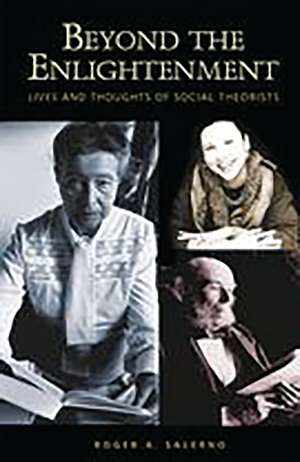 Beyond the Enlightenment: Lives and Thoughts of Social Theorists de Roger A. Salerno