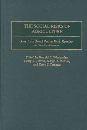 The Social Risks of Agriculture: Americans Speak Out on Food, Farming, and the Environment de Ronald C. Wimberley