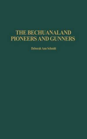 The Bechuanaland Pioneers and Gunners de Deborah Schmitt