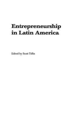 Entrepreneurship in Latin America: Perspectives on Education and Innovation de Scott Tiffin