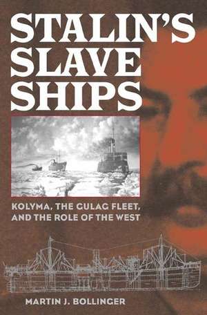 Stalin's Slave Ships: Kolyma, the Gulag Fleet, and the Role of the West de Martin J. Bollinger