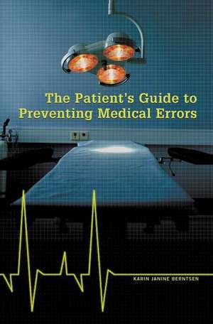 The Patient's Guide to Preventing Medical Errors de Karin J. Berntsen