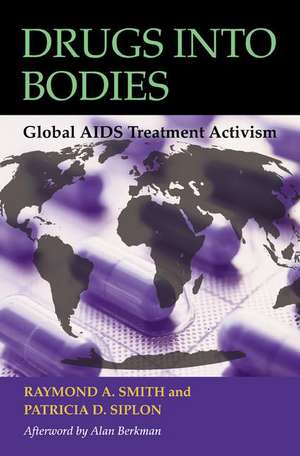 Drugs into Bodies: Global AIDS Treatment Activism de Raymond A. Smith