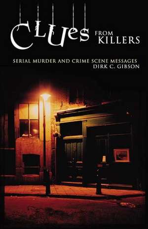 Clues from Killers: Serial Murder and Crime Scene Messages de Dirk C. Gibson