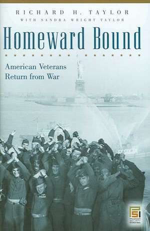 Homeward Bound: American Veterans Return from War de Richard H. Taylor