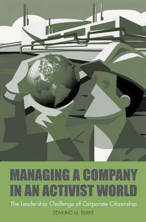 Managing a Company in an Activist World: The Leadership Challenge of Corporate Citizenship de Edmund M. Burke