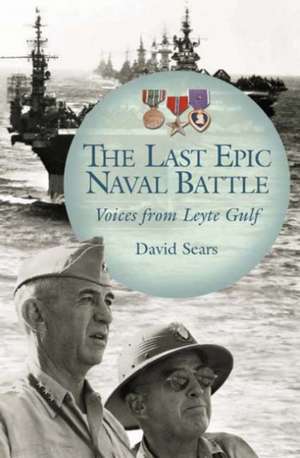 The Last Epic Naval Battle: Voices from Leyte Gulf de David Sears