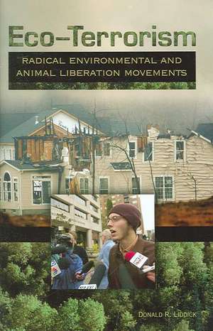 Eco-Terrorism: Radical Environmental and Animal Liberation Movements de Donald R. Liddick