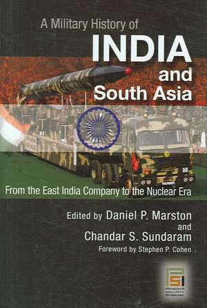 A Military History of India and South Asia: From the East India Company to the Nuclear Era de Daniel P. Marston D. Phil.