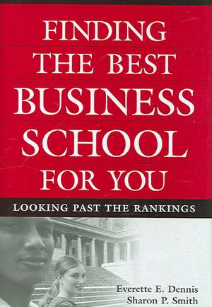 Finding the Best Business School for You: Looking Past the Rankings de Everette E. Dennis