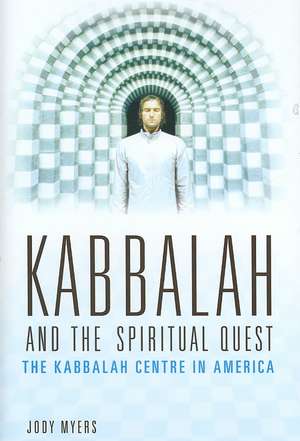 Kabbalah and the Spiritual Quest: The Kabbalah Centre in America de Jody Myers