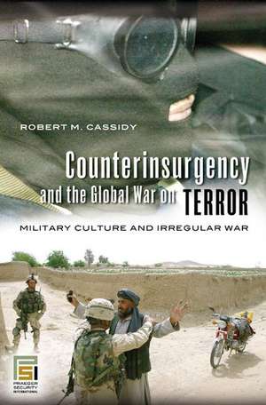 Counterinsurgency and the Global War on Terror: Military Culture and Irregular War de Robert M. Cassidy