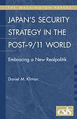 Japan's Security Strategy in the Post-9/11 World: Embracing a New Realpolitik de Daniel M. Kliman