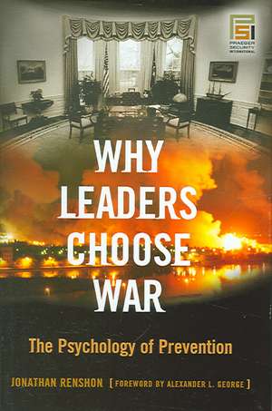 Why Leaders Choose War: The Psychology of Prevention de Jonathan Renshon