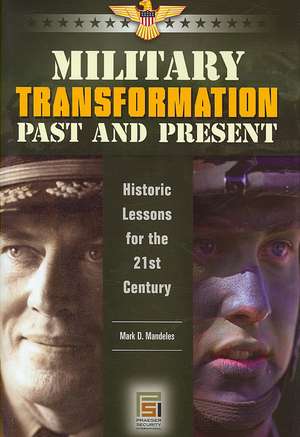 Military Transformation Past and Present: Historic Lessons for the 21st Century de Mark D. Mandeles