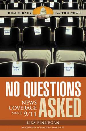 No Questions Asked: News Coverage since 9/11 de Lisa Finnegan