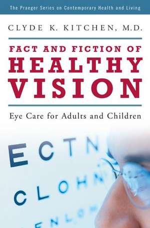 Fact and Fiction of Healthy Vision: Eye Care for Adults and Children de Clyde K. Kitchen