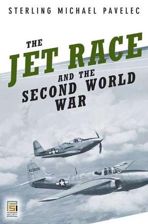 The Jet Race and the Second World War de S. Mike Pavelec