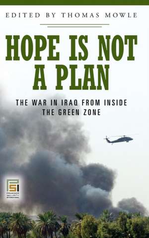 Hope Is Not a Plan: The War in Iraq from Inside the Green Zone de Thomas Mowle