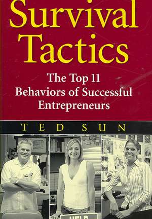 Survival Tactics: The Top 11 Behaviors of Successful Entrepreneurs de Ted Sun