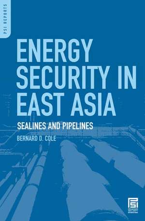 Sea Lanes and Pipelines: Energy Security in Asia de Bernard D. Cole