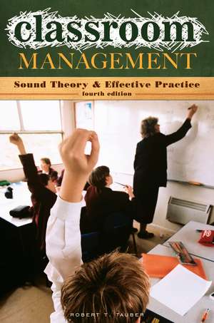 Classroom Management: Sound Theory and Effective Practice de Robert T. Tauber