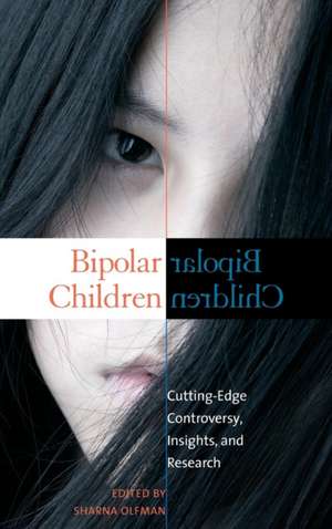 Bipolar Children: Cutting-Edge Controversy, Insights, and Research de Sharna Olfman