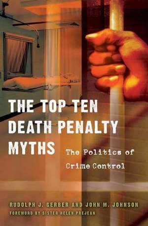 The Top Ten Death Penalty Myths: The Politics of Crime Control de Rudolph J. Gerber