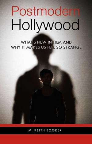 Postmodern Hollywood: What's New in Film and Why It Makes Us Feel So Strange de Prof. M. Keith Booker