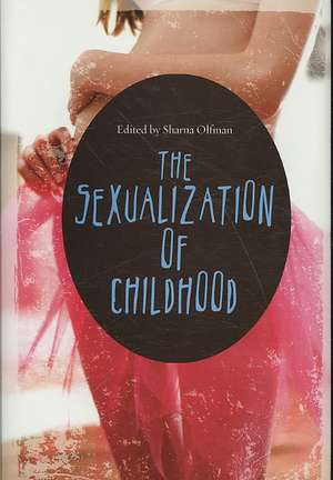 The Sexualization of Childhood de Sharna Olfman