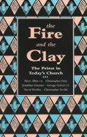 The Fire and the Clay – Priest In Today`S Church de George Guiver