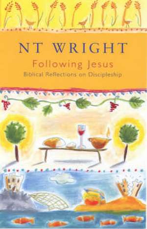 Following Jesus – Biblical Reflections On Discipleship de Tom Wright