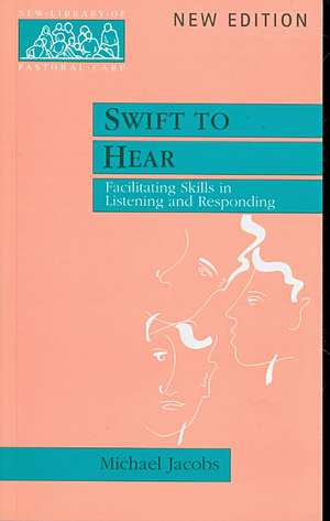 Swift to Hear – Facilitating Skills in Listening and Responding de Michael Jacobs