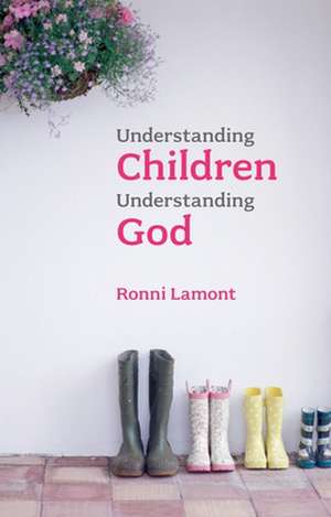 Understanding Children, Understanding God de Ronni Lamont