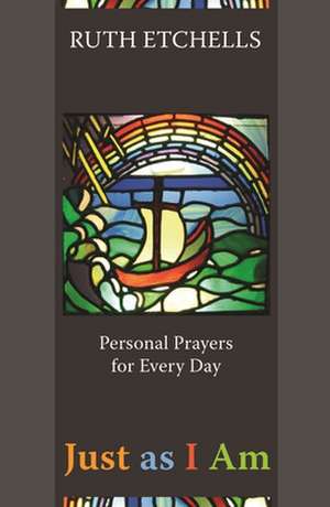 Just as I am – Personal Prayers For Every Day de Ruth Etchells