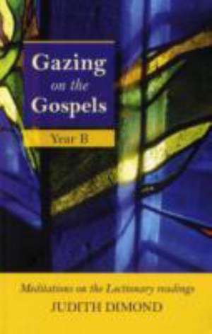 Gazing on the Gospels – Year B de Judith Dimond