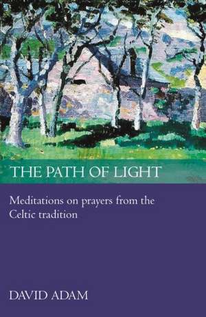 The Path of Light – Meditations And Prayers From The Celtic Tradition de David Adam