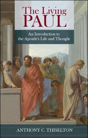 The Living Paul – An Introduction To The Apostle`S Life And Thought de Anthony Thiselton