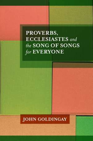 Proverbs, Ecclesiastes and the Song of Songs For Everyone de John Goldingay