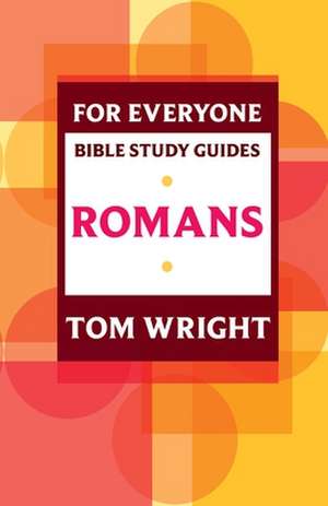 For Everyone Bible Study Guide: Romans de Tom Wright