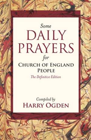 Some Daily Prayers for Church of England People – The Definitive Edition de Harry Ogden