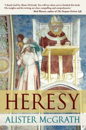 Heresy – A History Of Defending The Truth de Alister Mcgrath