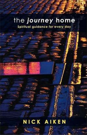 The Journey Home – Spiritual Guidance For Everyday de Nick Aiken