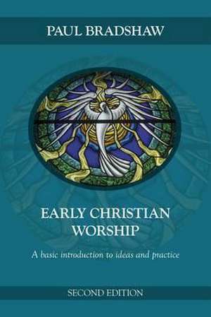 Early Christian Worship – An Introduction To Ideas And Practice de Paul F. Bradshaw