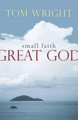 Small Faith, Great God de Tom Wright