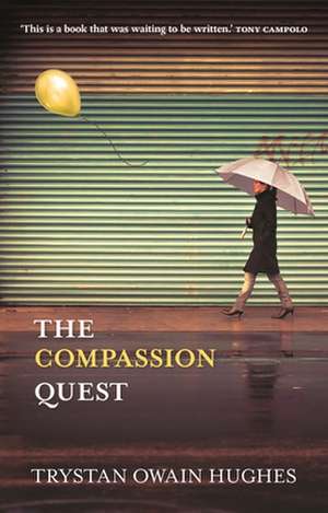 The Compassion Quest de Trystan Owain Hughes