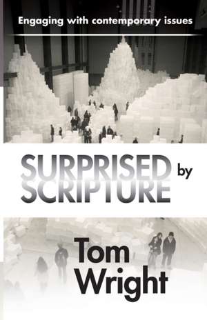 Surprised by Scripture – Engaging With Contemporary Issues de Tom Wright